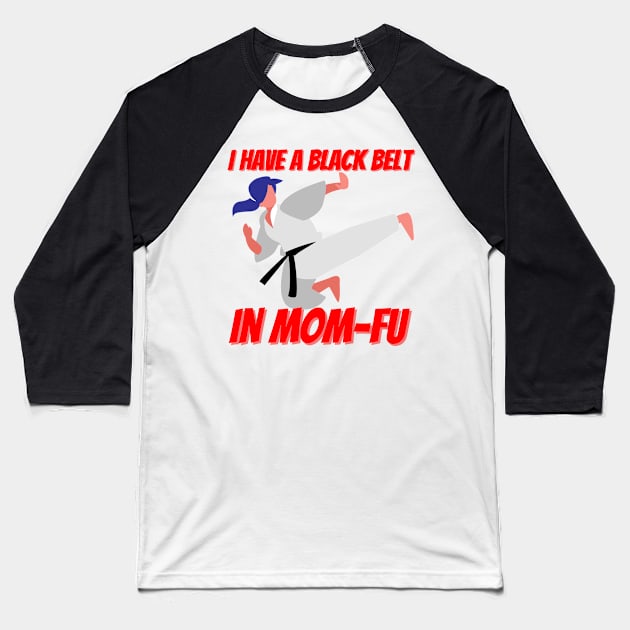 Black belt in MOM-FU! Baseball T-Shirt by Epic Shirt Store